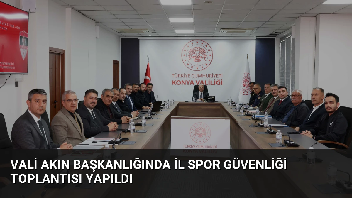 Vali Akın Başkanlığında İl Spor Güvenliği Toplantısı Yapıldı