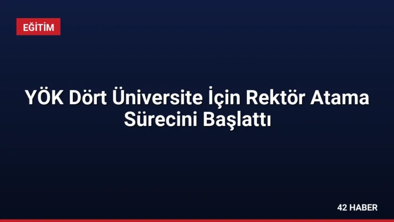 YÖK Dört Üniversite İçin Rektör Atama Sürecini Başlattı