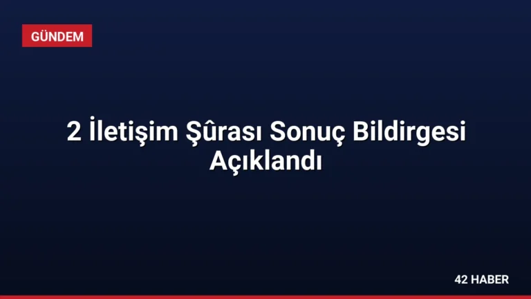 2 İletişim Şûrası Sonuç Bildirgesi Açıklandı