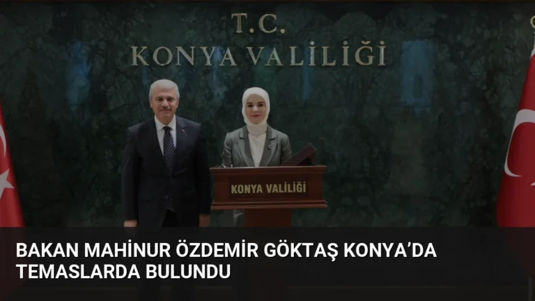 Bakan Mahinur Özdemir Göktaş Konya’da Temaslarda Bulundu
