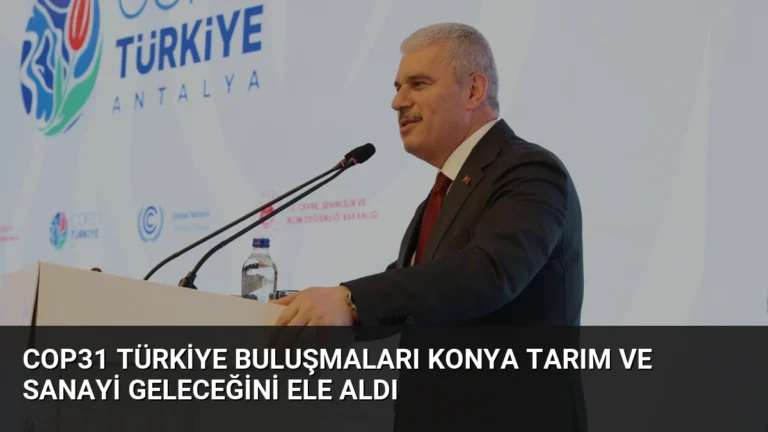COP31 Türkiye Buluşmaları Konya Tarım ve Sanayi Geleceğini Ele Aldı