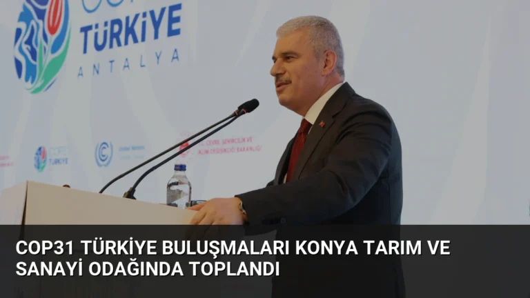COP31 Türkiye Buluşmaları Konya Tarım ve Sanayi Odağında Toplandı