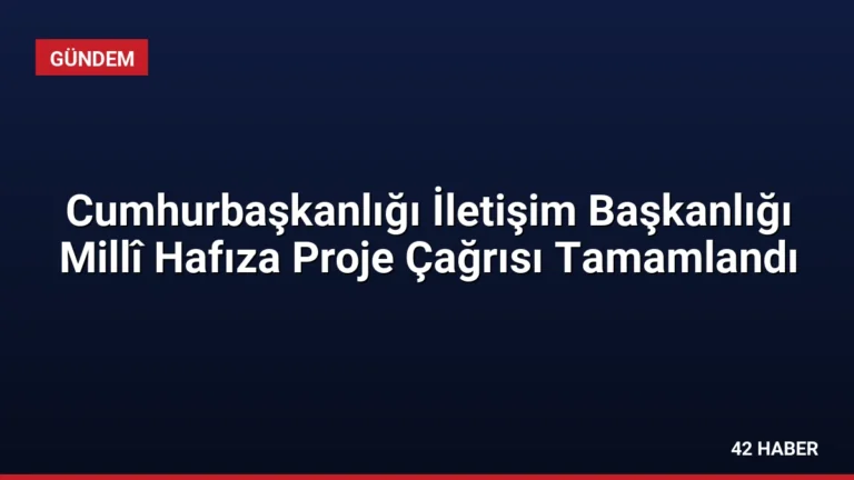 Cumhurbaşkanlığı İletişim Başkanlığı Millî Hafıza Proje Çağrısı Tamamlandı