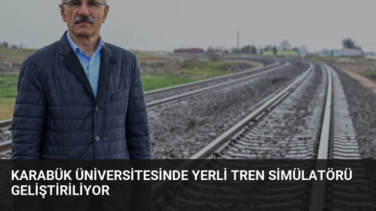 Karabük Üniversitesinde Yerli Tren Simülatörü Geliştiriliyor