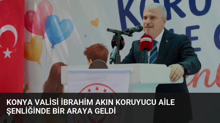 Konya Valisi İbrahim Akın Koruyucu Aile Şenliğinde Bir Araya Geldi