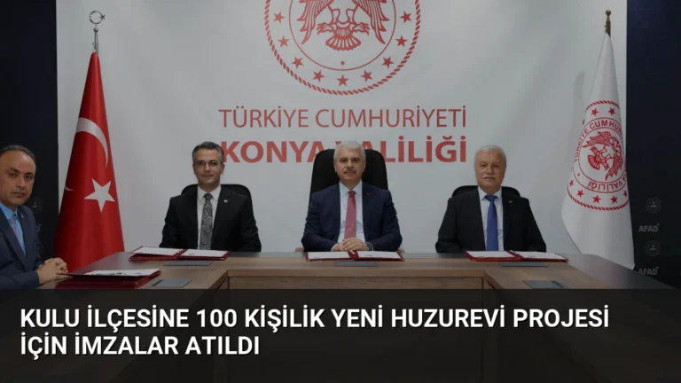 Kulu ilçesine 100 kişilik yeni huzurevi projesi için imzalar atıldı