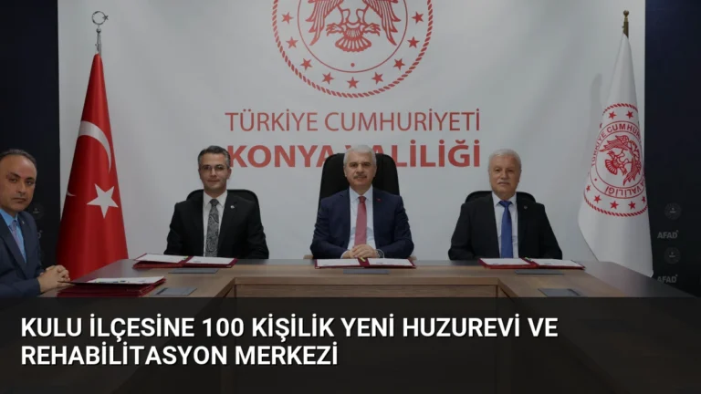 Kulu ilçesine 100 kişilik yeni huzurevi ve rehabilitasyon merkezi