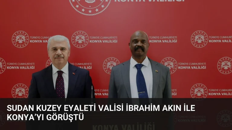 Sudan Kuzey Eyaleti Valisi İbrahim Akın ile Konya’yı Görüştü