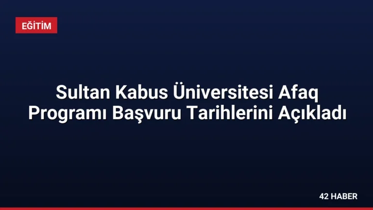 Sultan Kabus Üniversitesi Afaq Programı Başvuru Tarihlerini Açıkladı