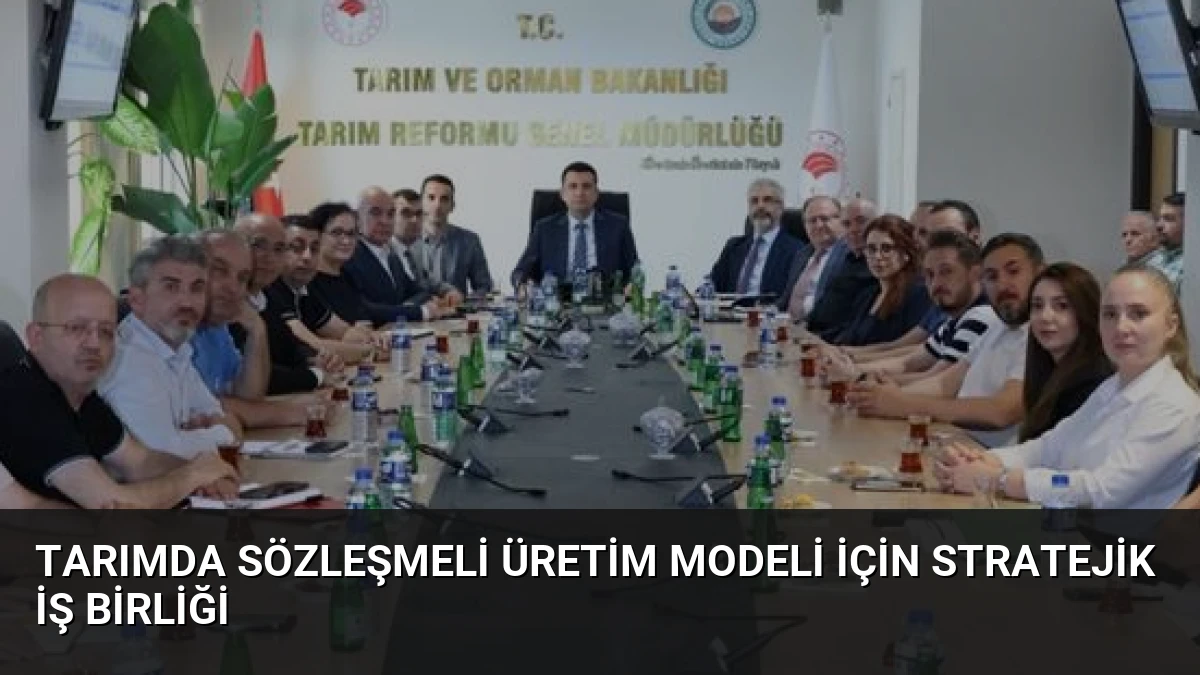 Tarımda Sözleşmeli Üretim Modeli İçin Stratejik İş Birliği