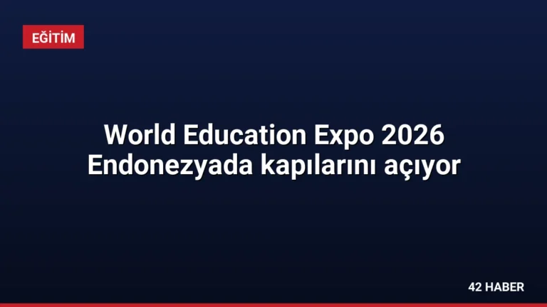 World Education Expo 2026 Endonezyada kapılarını açıyor
