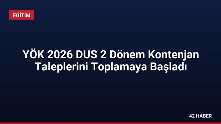 YÖK 2026 DUS 2 Dönem Kontenjan Taleplerini Toplamaya Başladı