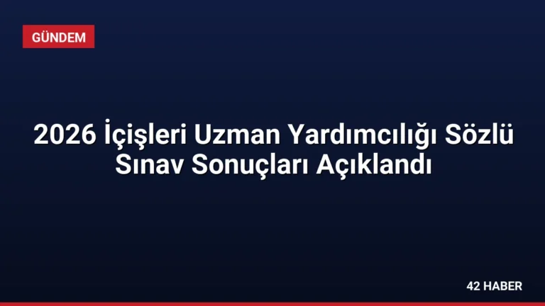 2026 İçişleri Uzman Yardımcılığı Sözlü Sınav Sonuçları Açıklandı