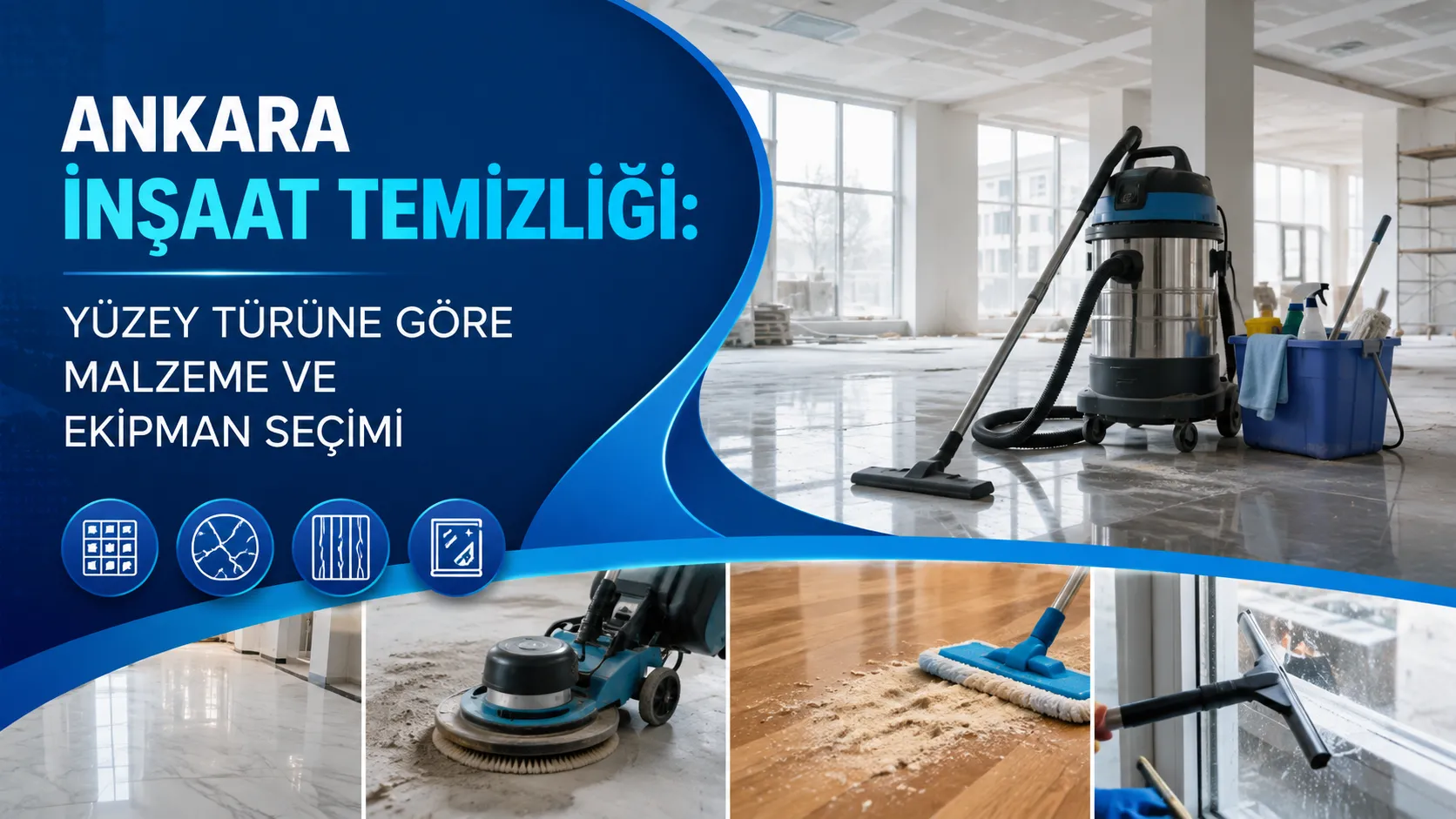 Ankara İnşaat Temizliği: Yüzey Türüne Göre Malzeme ve Ekipman Seçimi