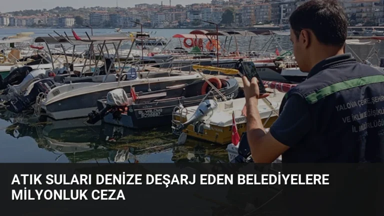 Atık Suları Denize Deşarj Eden Belediyelere Milyonluk Ceza