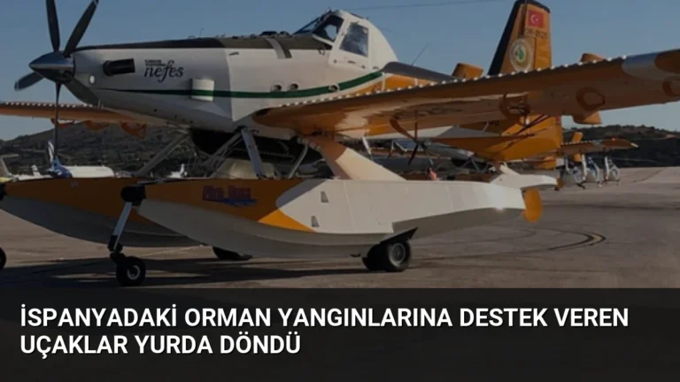 İspanyadaki orman yangınlarına destek veren uçaklar yurda döndü