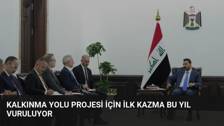 Kalkınma Yolu Projesi İçin İlk Kazma Bu Yıl Vuruluyor