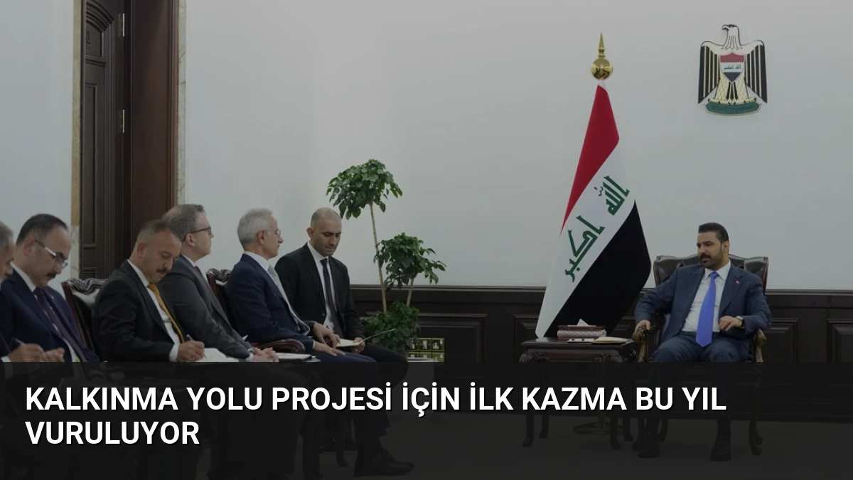Kalkınma Yolu Projesi İçin İlk Kazma Bu Yıl Vuruluyor
