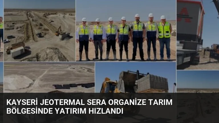 Kayseri Jeotermal Sera Organize Tarım Bölgesinde Yatırım Hızlandı