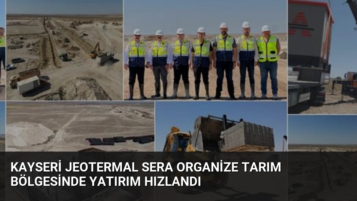Kayseri Jeotermal Sera Organize Tarım Bölgesinde Yatırım Hızlandı
