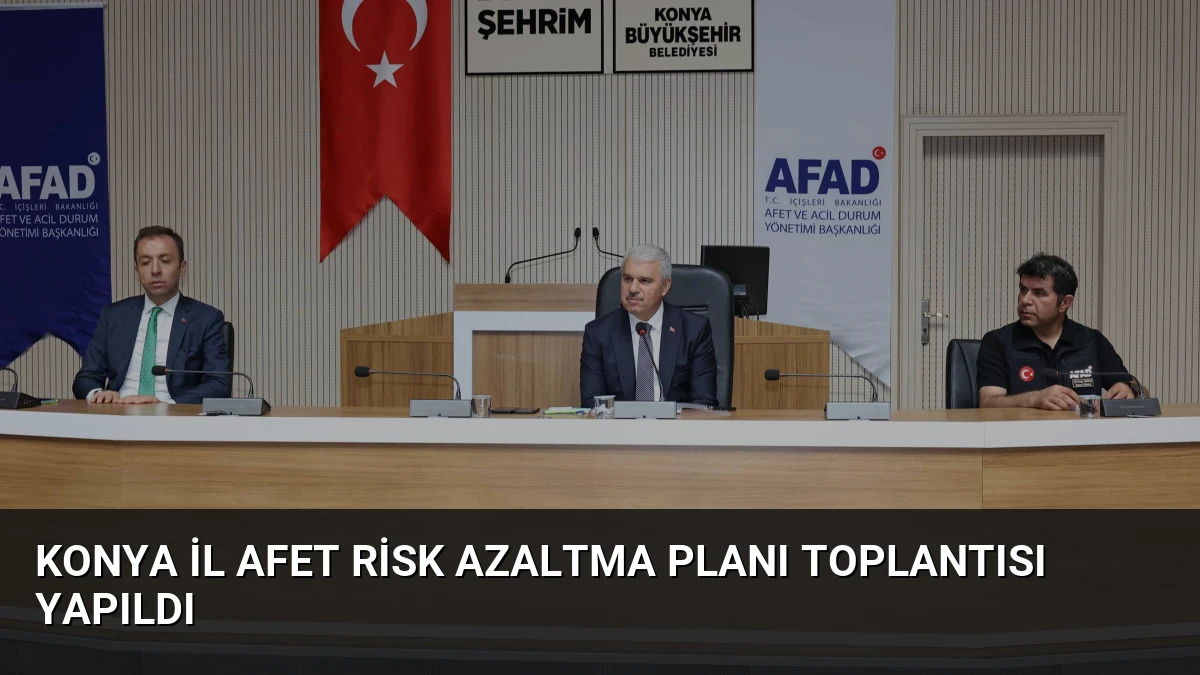 Konya İl Afet Risk Azaltma Planı Toplantısı Yapıldı