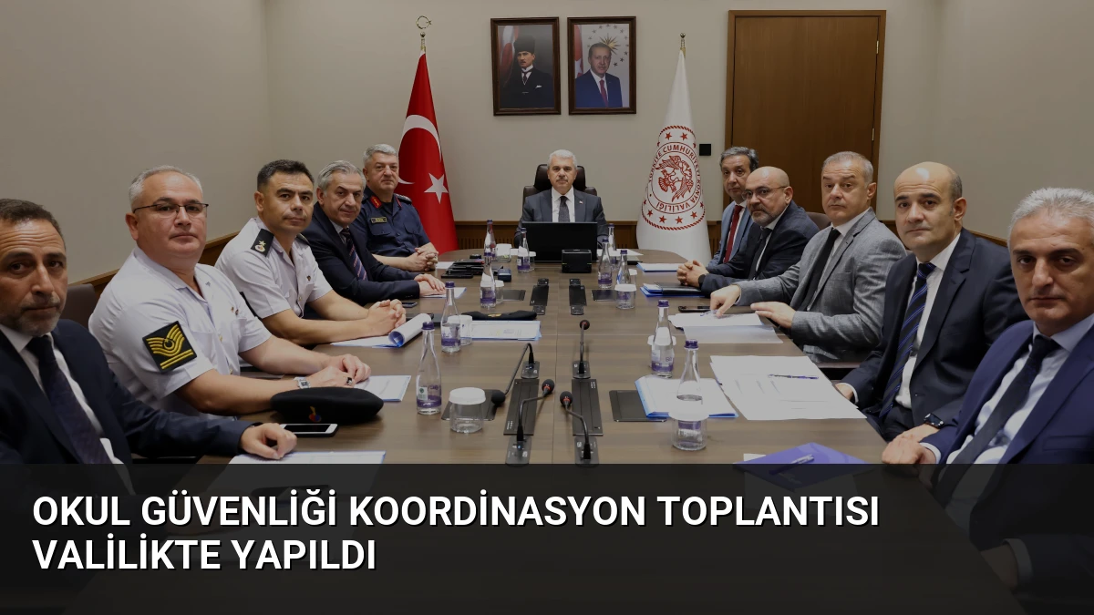 Okul Güvenliği Koordinasyon Toplantısı Valilikte Yapıldı