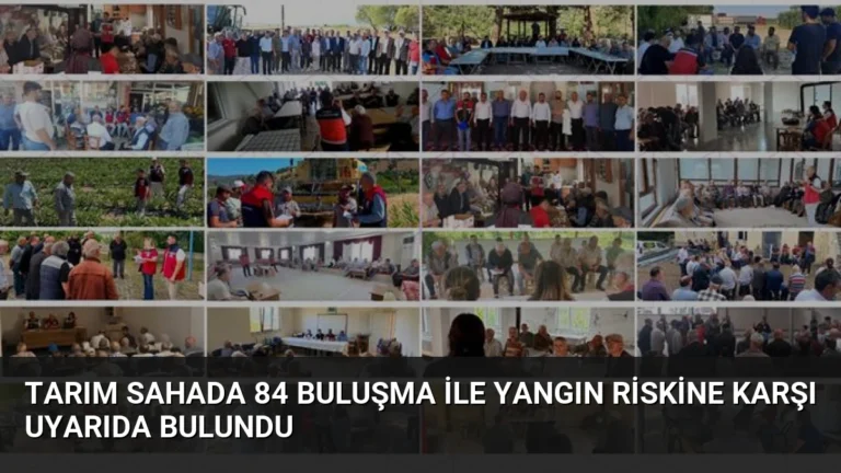 Tarım Sahada 84 Buluşma ile Yangın Riskine Karşı Uyarıda Bulundu