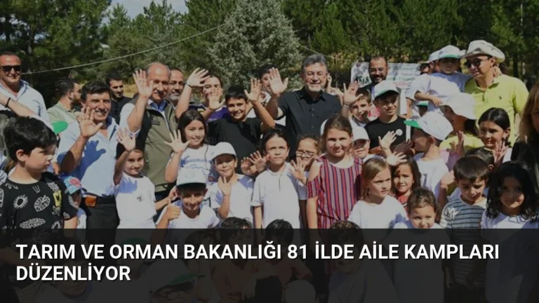 Tarım ve Orman Bakanlığı 81 İlde Aile Kampları Düzenliyor