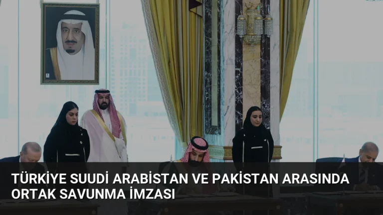 Türkiye Suudi Arabistan ve Pakistan Arasında Ortak Savunma İmzası