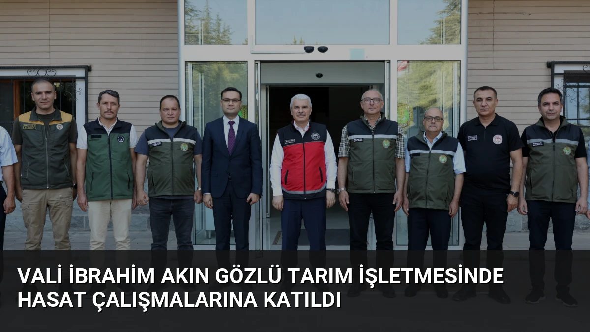 Vali İbrahim Akın Gözlü Tarım İşletmesinde Hasat Çalışmalarına Katıldı