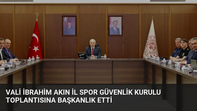Vali İbrahim Akın İl Spor Güvenlik Kurulu Toplantısına Başkanlık Etti