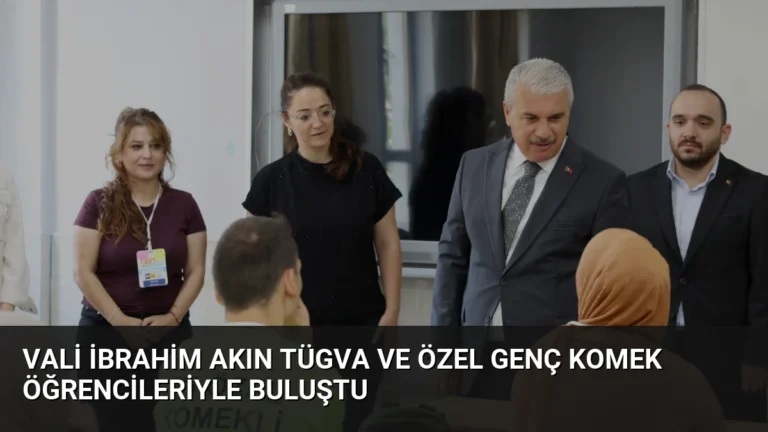 Vali İbrahim Akın TÜGVA ve Özel Genç KOMEK öğrencileriyle buluştu