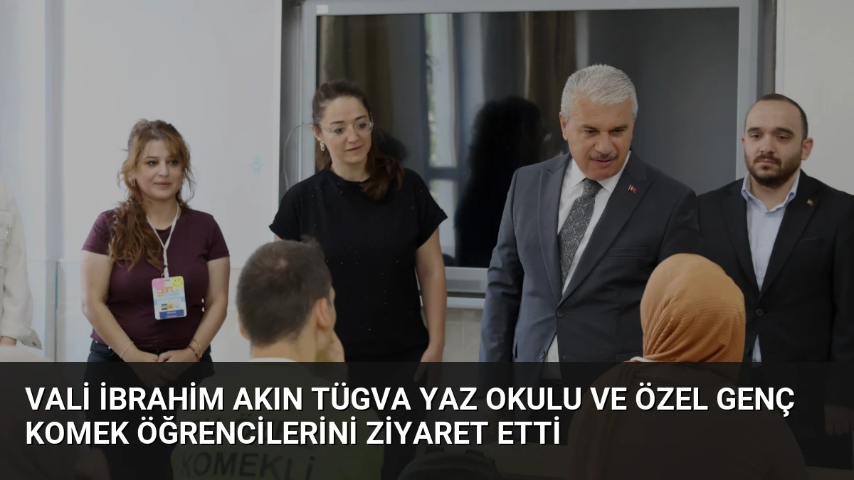 Vali İbrahim Akın TÜGVA Yaz Okulu ve Özel Genç KOMEK öğrencilerini ziyaret etti