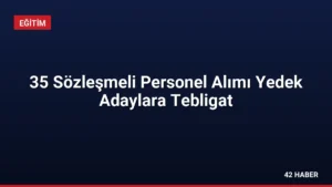 35 Sözleşmeli Personel Alımı Yedek Adaylara Tebligat