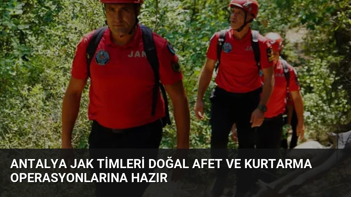 Antalya JAK Timleri Doğal Afet ve Kurtarma Operasyonlarına Hazır