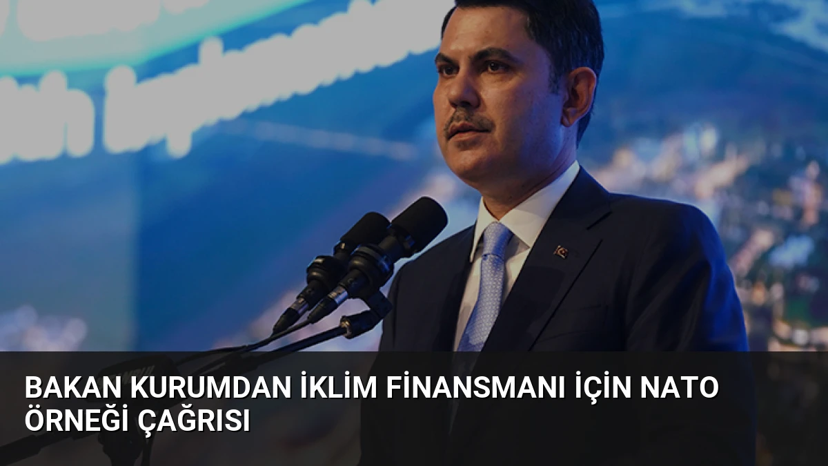 Bakan Kurumdan İklim Finansmanı İçin NATO Örneği Çağrısı