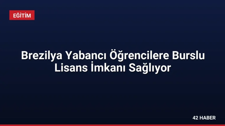 Brezilya Yabancı Öğrencilere Burslu Lisans İmkanı Sağlıyor