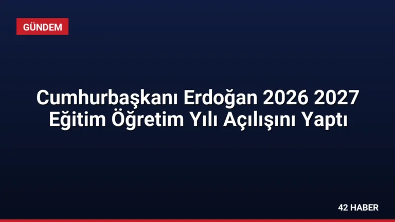 Cumhurbaşkanı Erdoğan 2026 2027 Eğitim Öğretim Yılı Açılışını Yaptı