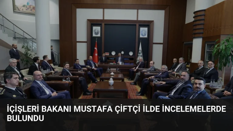 İçişleri Bakanı Mustafa Çiftçi İlde İncelemelerde Bulundu