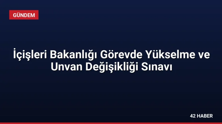 İçişleri Bakanlığı Görevde Yükselme ve Unvan Değişikliği Sınavı