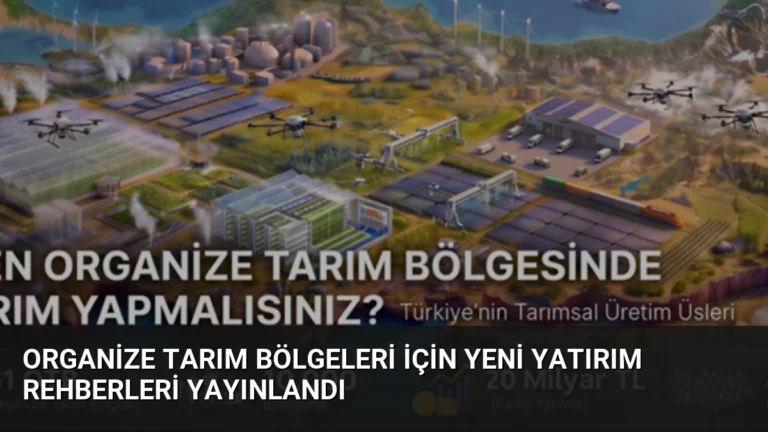 Organize Tarım Bölgeleri İçin Yeni Yatırım Rehberleri Yayınlandı