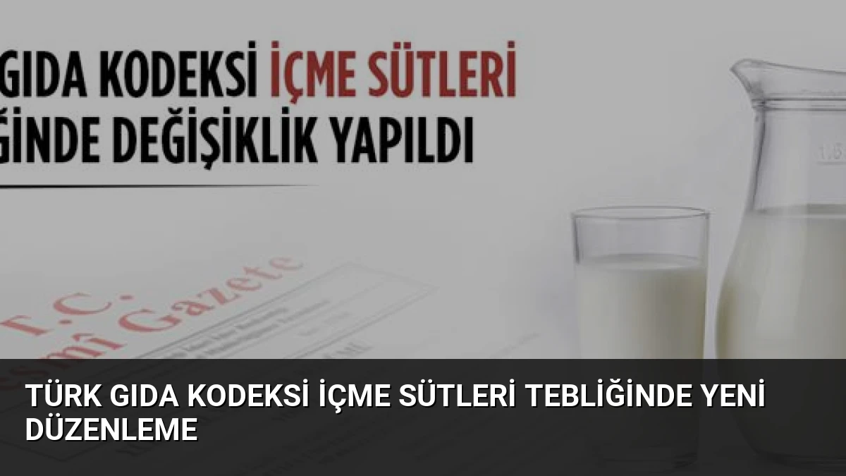 Türk Gıda Kodeksi İçme Sütleri Tebliğinde Yeni Düzenleme