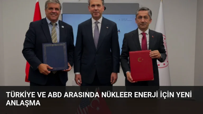 Türkiye ve ABD Arasında Nükleer Enerji İçin Yeni Anlaşma