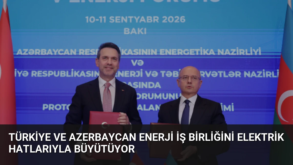 Türkiye ve Azerbaycan Enerji İş Birliğini Elektrik Hatlarıyla Büyütüyor