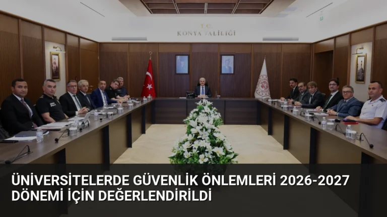Üniversitelerde Güvenlik Önlemleri 2026-2027 Dönemi İçin Değerlendirildi