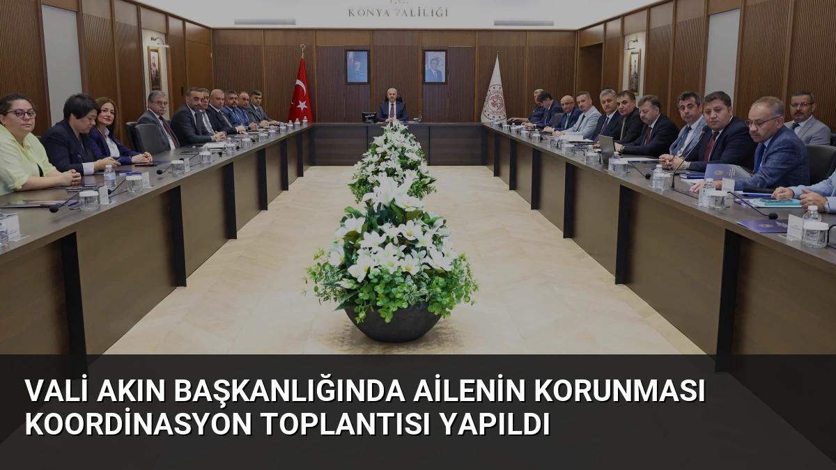 Vali Akın Başkanlığında Ailenin Korunması Koordinasyon Toplantısı Yapıldı