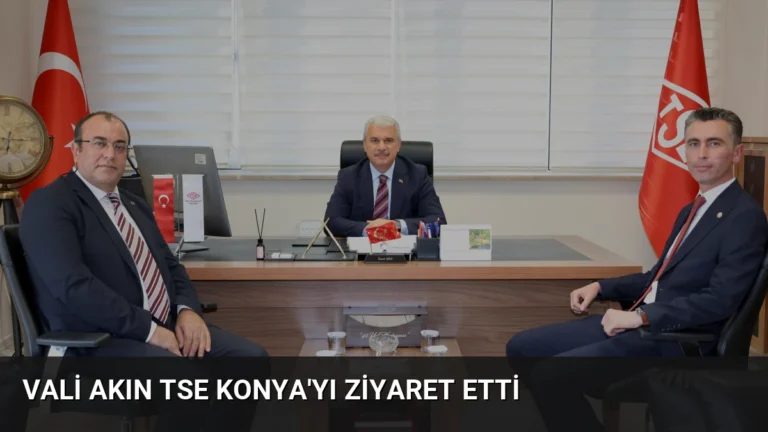 Vali Akın TSE Konya’yı Ziyaret Etti