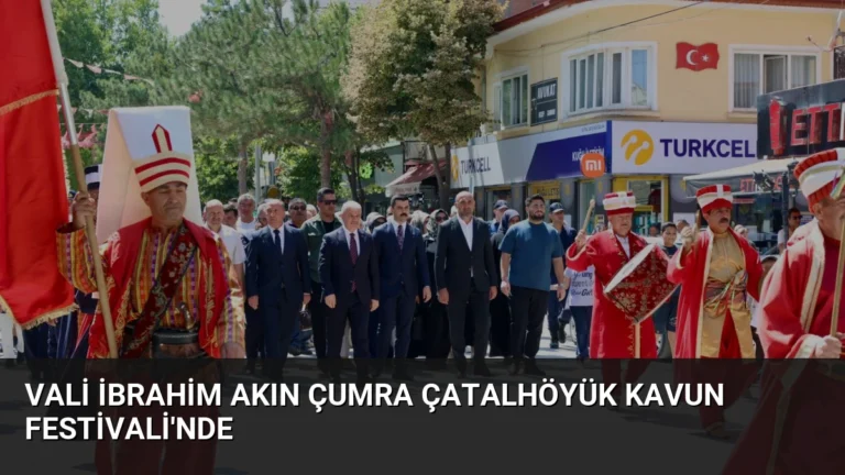 Vali İbrahim Akın Çumra Çatalhöyük Kavun Festivali’nde