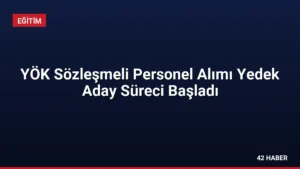YÖK Sözleşmeli Personel Alımı Yedek Aday Süreci Başladı