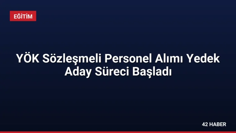 YÖK Sözleşmeli Personel Alımı Yedek Aday Süreci Başladı